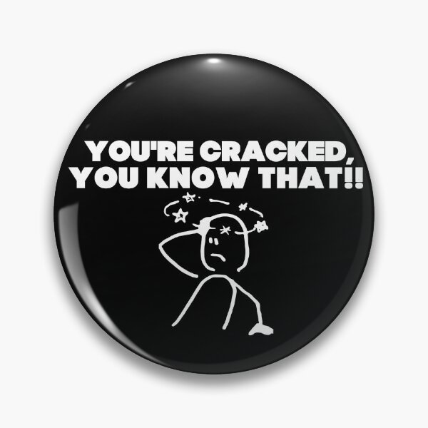Item preview, You're cracked, you know that?! designed and sold by mksjr.
