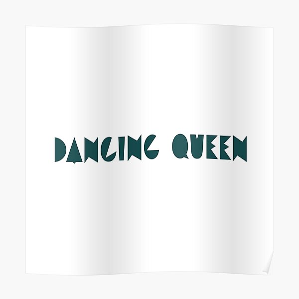 "DANCING QUEEN DANCE QUEEN LIVE LIFE DANCER DANCE LOVER EAT