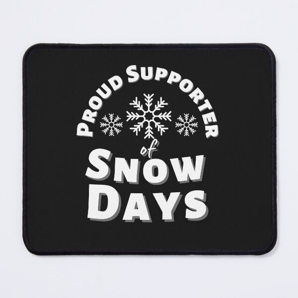 Item preview, Proud Supporter Of Snow Days designed and sold by DagonflyDesign.