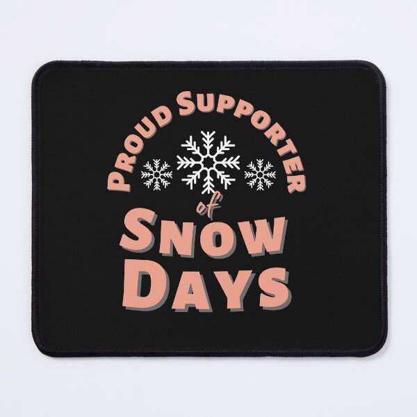Item preview, Proud Supporter Of Snow Days designed and sold by DagonflyDesign.