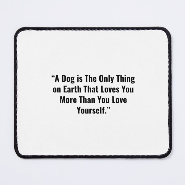 Item preview, A Dog More Than You Love Yourself designed and sold by Minimalist Quotes and Sayings.