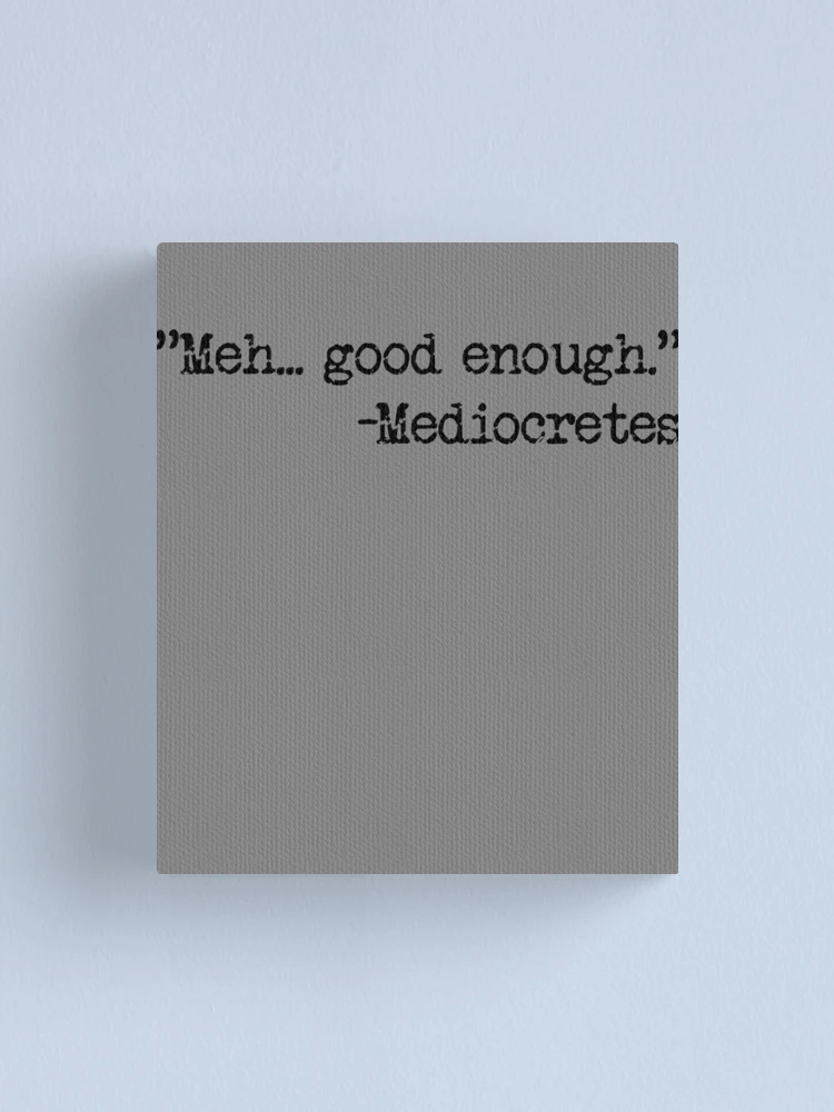 Imagen 1 de 3, Lienzo con la obra Meh... Good Enough Mediocretes Philosophy Mediocretes Gear, diseñada y vendida por DynamicDesign.