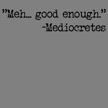 Imagen de la obra Meh... Good Enough Mediocretes Philosophy Mediocretes Gear de DynamicDesign