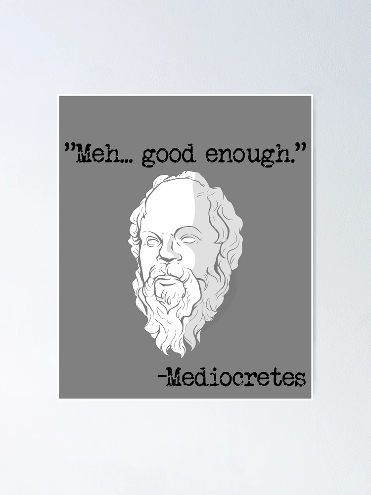 Imagen 1 de 3, Póster con la obra Meh... Good Enough Mediocretes Philosophy Mediocretes Gear, diseñada y vendida por DynamicDesign.