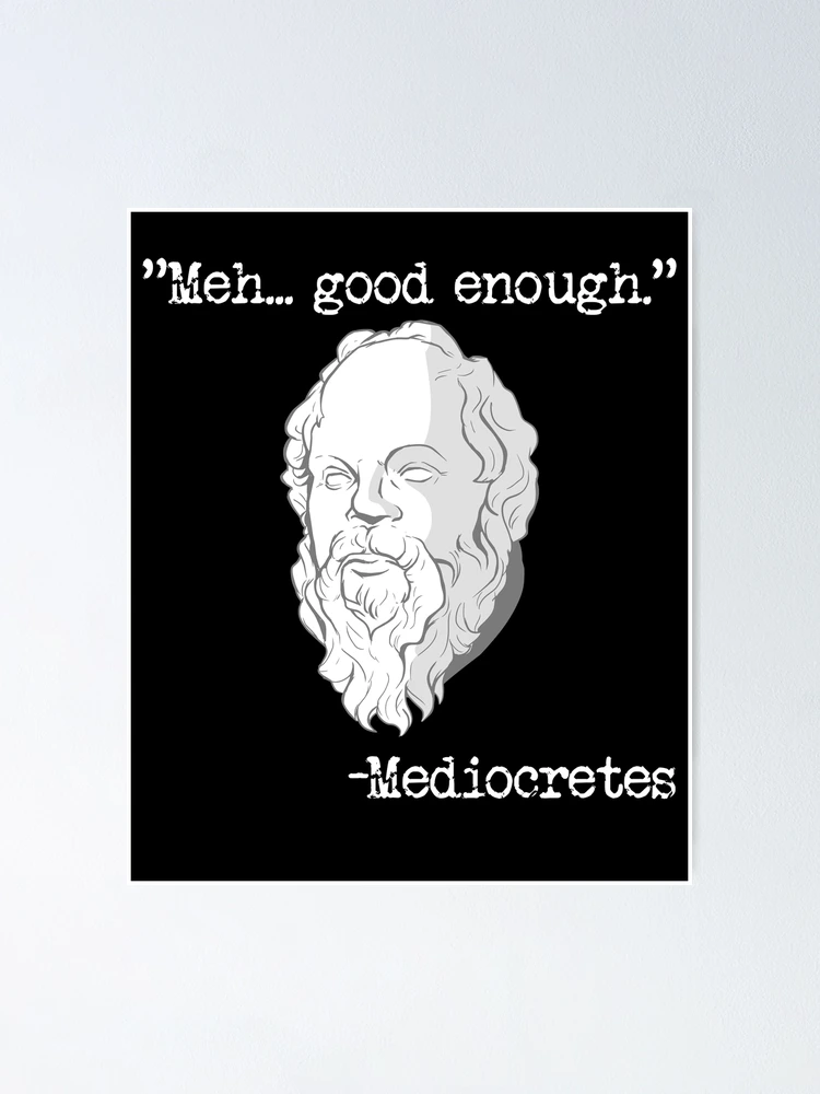 Imagen 1 de 3, Póster con la obra Meh... Good Enough Mediocretes Philosophy Mediocretes Gear, diseñada y vendida por DynamicDesign.