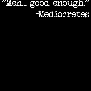 Imagen de la obra Meh... Good Enough Mediocretes Philosophy Mediocretes Gear de DynamicDesign