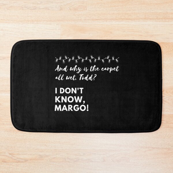 Item preview, And why is the carpet all wet Todd? I don't know Margo! National Lampoon's Christmas Vacation Funny Humor Xmas Comedy Movie Film designed and sold by ArtistryPrint.