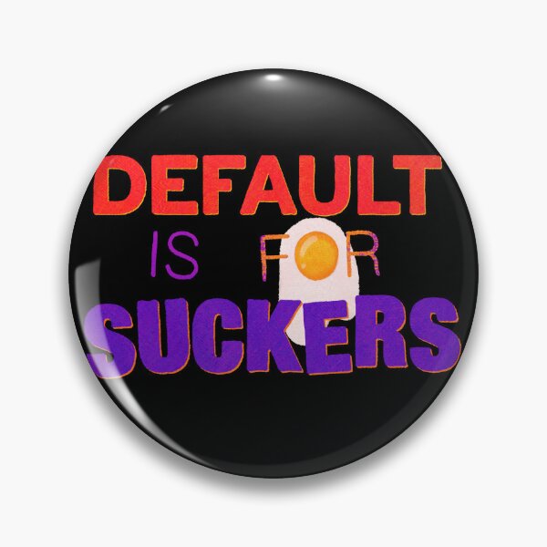 Item preview, Default is for Suckers designed and sold by Surplus Weird.