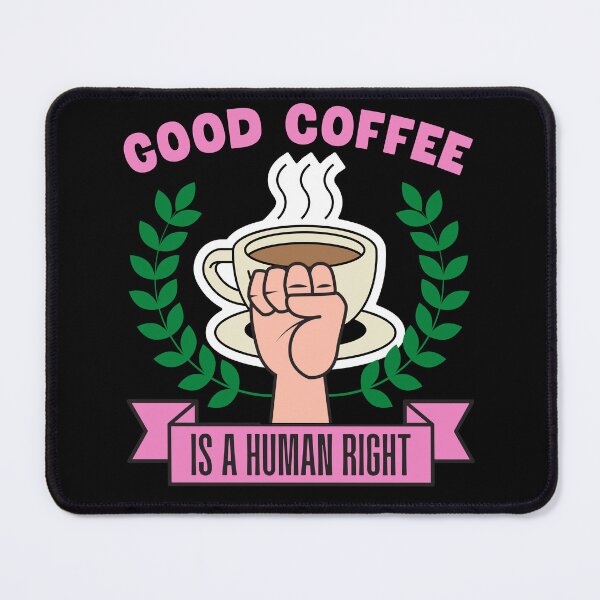 Item preview, Good Coffee is a Human Right designed and sold by to-esu.