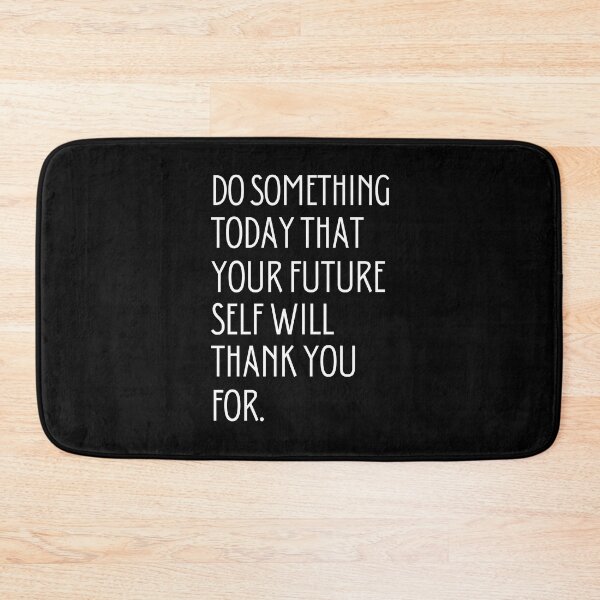 Item preview, Do something today that your future self will thank you for black designed and sold by dalypdesign.