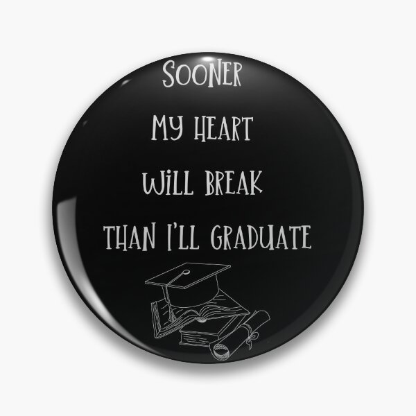 Item preview, Sooner my heart will break than I'll graduate. designed and sold by ConradoBullhead.