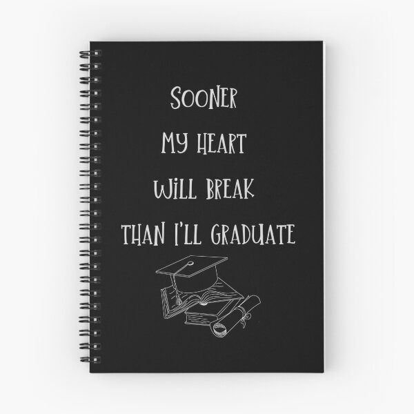 Item preview, Sooner my heart will break than I'll graduate. designed and sold by ConradoBullhead.