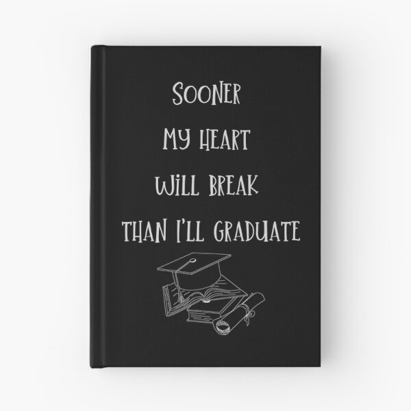 Item preview, Sooner my heart will break than I'll graduate. designed and sold by ConradoBullhead.