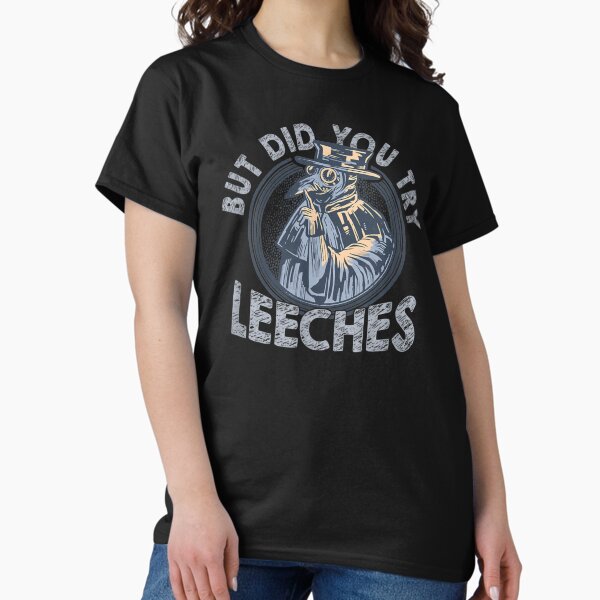 Item preview, But Did You Try Leeches Medicines Middle Age Doctor Plague designed and sold by M7MED12.