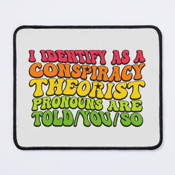 Item preview, I Identify As A Conspiracy Theorist Pronouns Are Told You So designed and sold by THROUGH-LIFE.