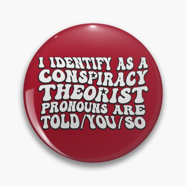 Item preview, I Identify As A Conspiracy Theorist Pronouns Are Told You So designed and sold by THROUGH-LIFE.