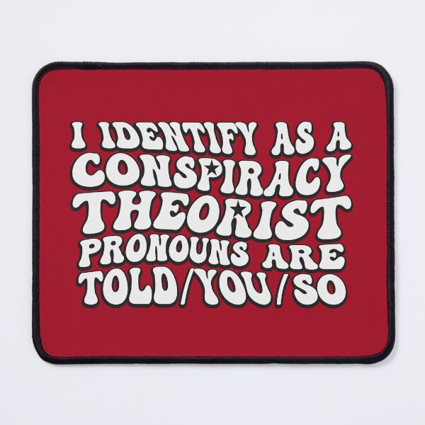 Item preview, I Identify As A Conspiracy Theorist Pronouns Are Told You So designed and sold by THROUGH-LIFE.