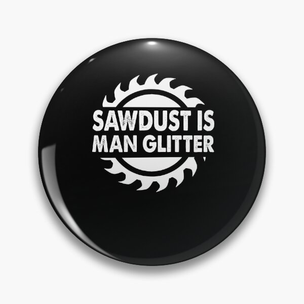 Item preview, Carpenter Woodworker Funny Quote Sawdust Is My Glitter designed and sold by funnyguy.