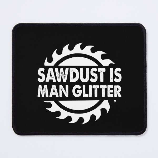 Item preview, Carpenter Woodworker Funny Quote Sawdust Is My Glitter designed and sold by funnyguy.
