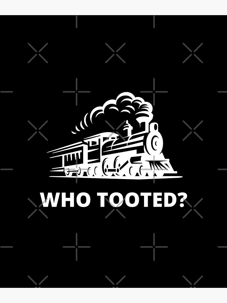 "Who Tooted Funny Gift for Train Lovers Funny Train Railroad Steam Engine Meme