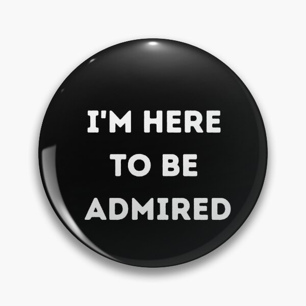 Item preview, I'm here to be admired  designed and sold by HeroProd.