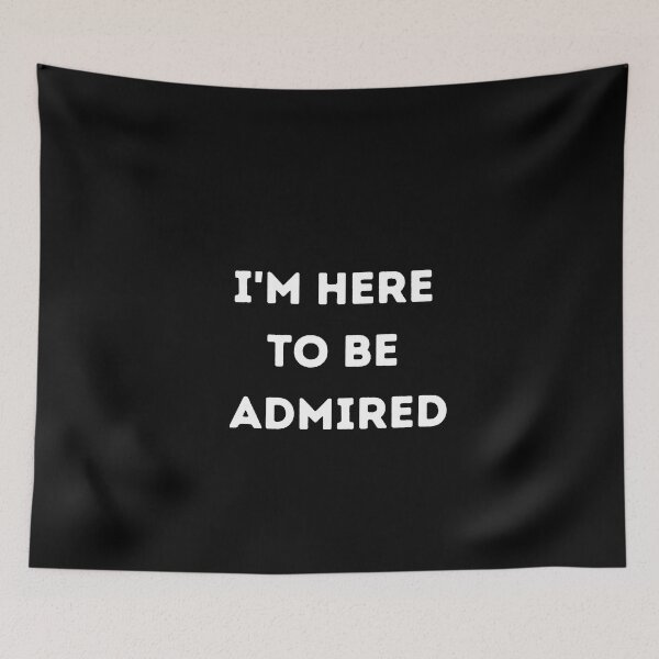 Item preview, I'm here to be admired  designed and sold by HeroProd.