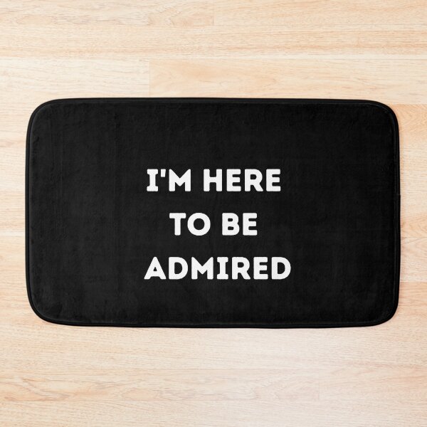 Item preview, I'm here to be admired  designed and sold by HeroProd.