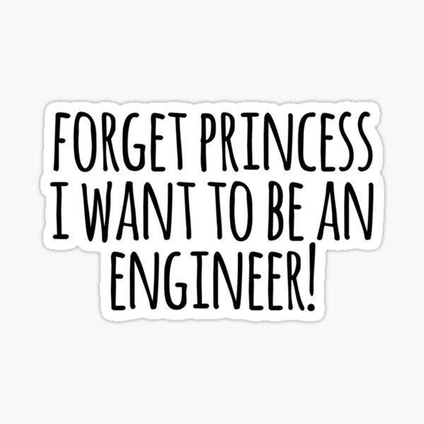 Item preview, Forget Princess I Want To Be an Engineer! designed and sold by MadEDesigns.
