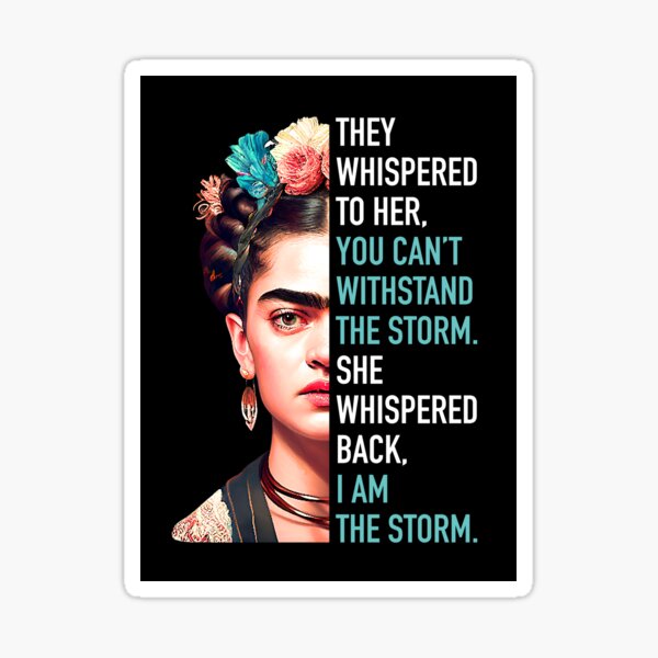 Artikel-Vorschau von Frida Kahlo, Frida Khalo, Sie flüsterten ihr zu, du kannst dem Sturm nicht standhalten. Ich bin der Sturm., designt und verkauft von inspiring-women.