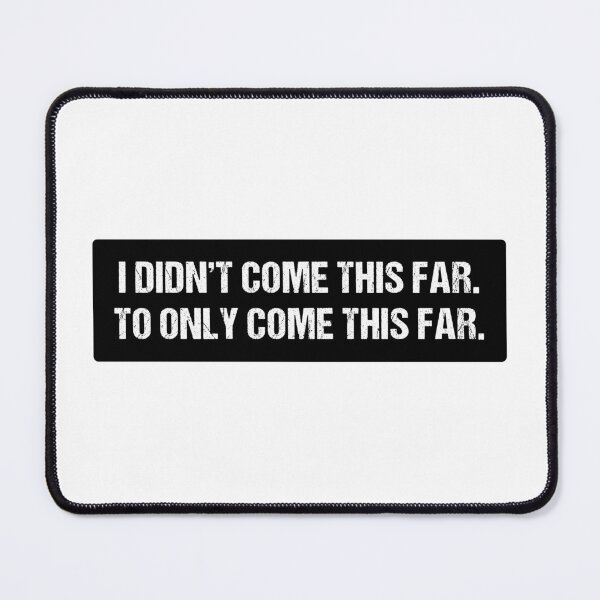 Item preview, I didn't come this far to only come this far | Motivational Statement Quote designed and sold by AllYuNeed.