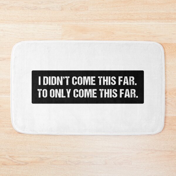 Item preview, I didn't come this far to only come this far  | Motivational Statement Quote designed and sold by AllYuNeed.