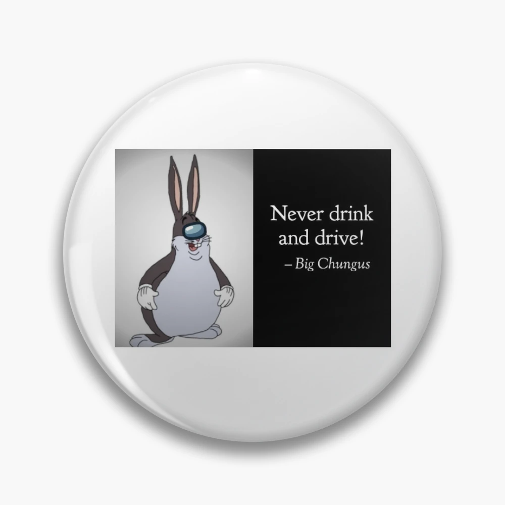 Big Chungus Never Drink and Drive Quote