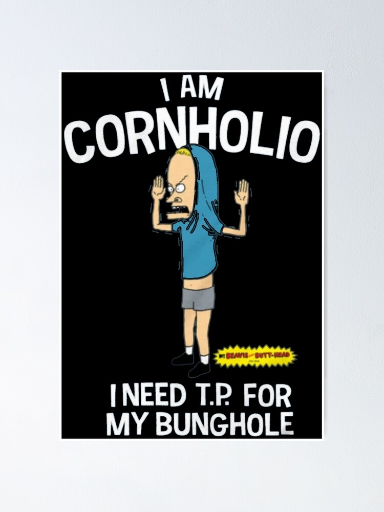 "I am cornholio I need tp for my bunghole Do America do the universe