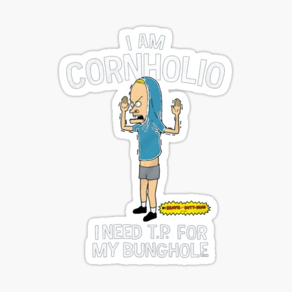 "I am cornholio I need tp for my bunghole Do America do the universe