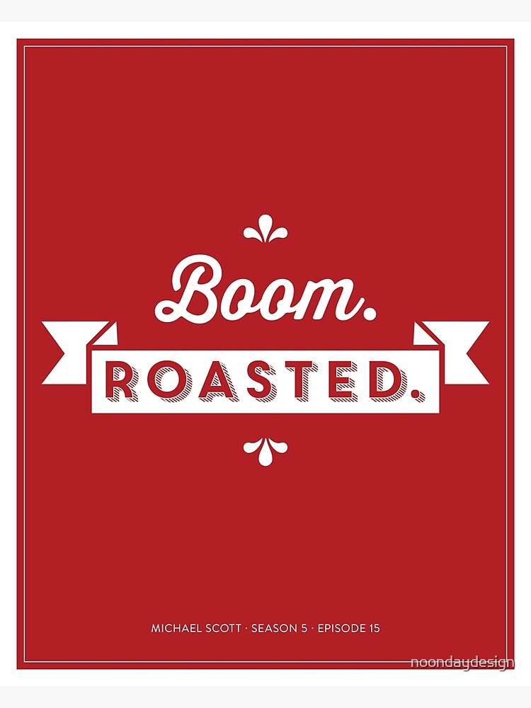 "Dunder Mifflin The Office Michael Scott Quote Boom. Roasted." Poster