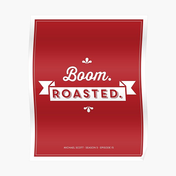 Dunder Mifflin The Office Michael Scott Quote - Boom. Roasted. Poster