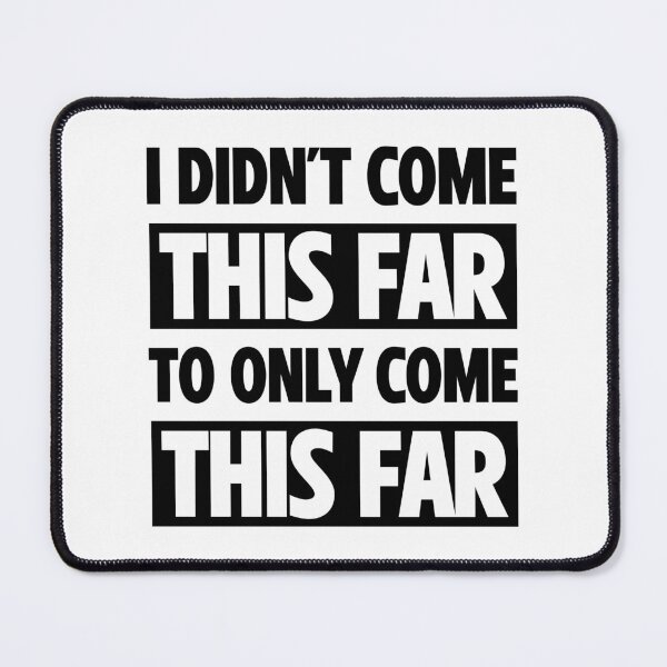 Item preview, I didn't come this far to only come this far | Motivational Statement Quote designed and sold by AllYuNeed.