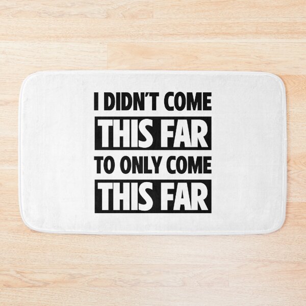 Item preview, I didn't come this far to only come this far  | Motivational Statement Quote designed and sold by AllYuNeed.