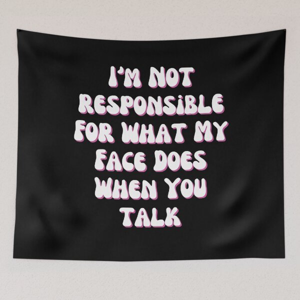 Item preview, I'm Not Responsible For What My Face Does When You Talk, Responsible Quote, Sarcastic Tee, Funny Sarcasm designed and sold by Colors nature.