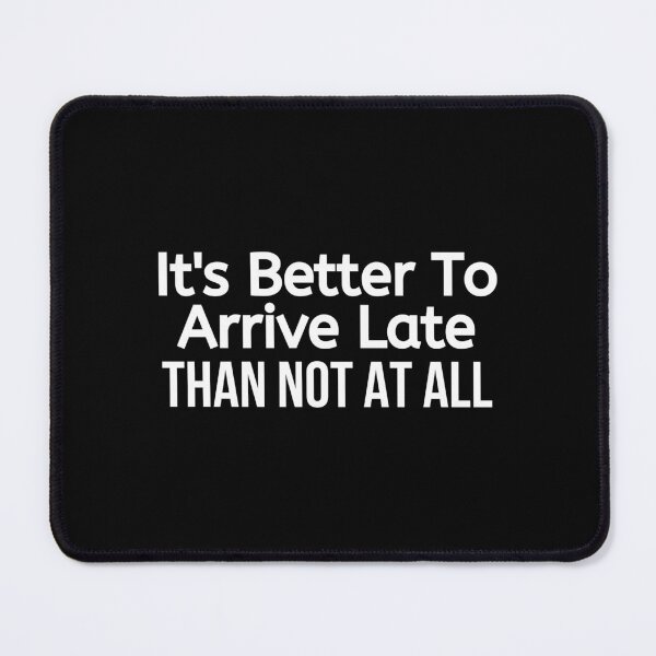 Item preview, It's Better To Arrive Late - Funny Quotes for Late People designed and sold by BigMovesHustler.