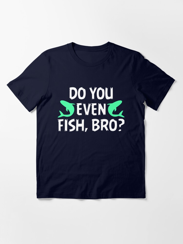 Do You Even Fish Bro Funny Fishing T Shirts' Men's Premium Longsleeve Shirt