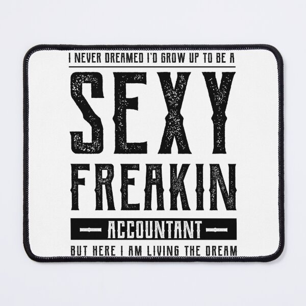 Item preview, I Never Dreamed I'd Grow Up To Be A Sexy Freakin' Accountant But Here I Am Living The Dream - Accountant Funny Gift designed and sold by DiogoCalheiros.