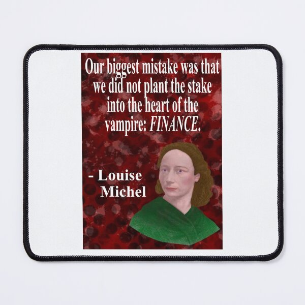 Item preview, Louise Michel French Anarchist Political Revolutionary Quote - Our Biggest Mistake Was That We Did Not Plant A Stake Into The Heart Of The Vampier: Finance designed and sold by LethalPixieDust.