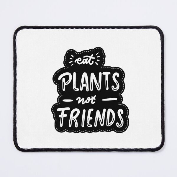 Item preview, Eat plants not friends designed and sold by Design Kingdom.