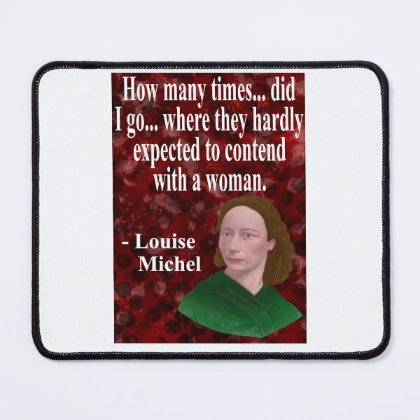 Item preview, Louise Michel French Anarchist Political Revolutionary Quote - How Many Times... Did I Go...Where They Hardly Expected To Contend With A Woman designed and sold by LethalPixieDust.
