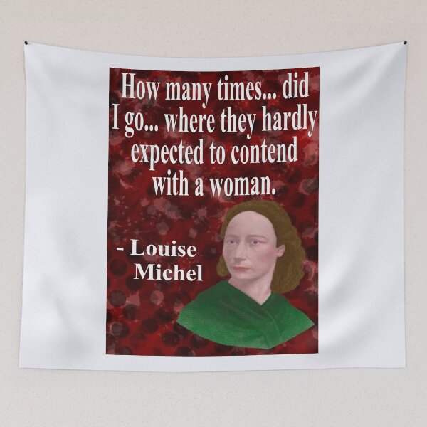 Item preview, Louise Michel French Anarchist Political Revolutionary Quote - How Many Times... Did I Go...Where They Hardly Expected To Contend With A Woman designed and sold by LethalPixieDust.