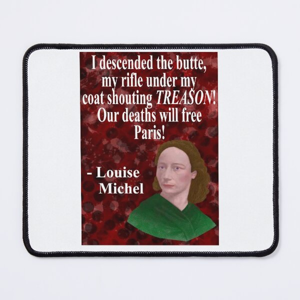 Item preview, Louise Michel French Anarchist Political Revolutionary Quote - I Descended The Butte My Rifle Under My Coat Shouting Treason Our Deaths Will Free Paris designed and sold by LethalPixieDust.