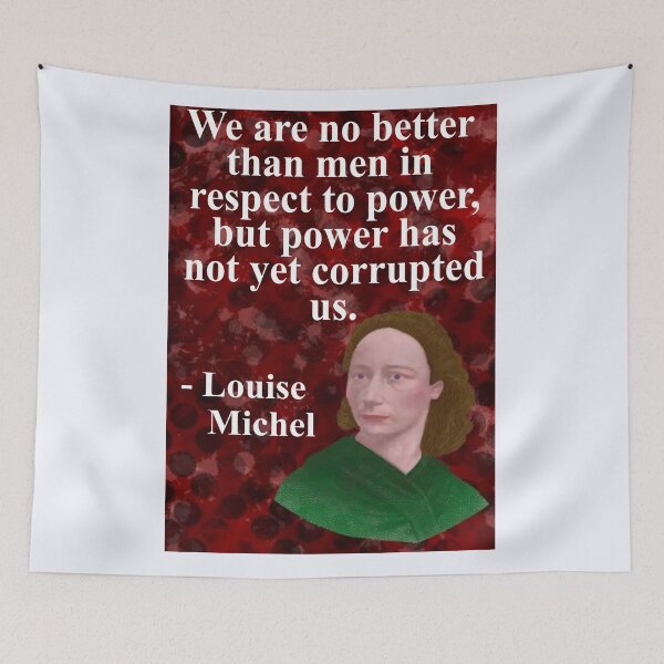 Item preview, Louise Michel French Anarchist Political Revolutionary Quote - We Are No Better Than Men In Respect To Power, But Power Has Not Yet Corrupted Us designed and sold by LethalPixieDust.