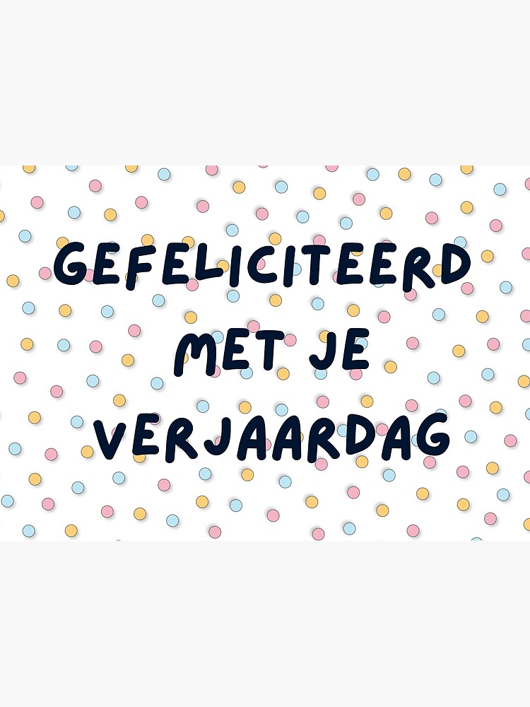 Gefeliciteerd Met Je Verjaardag Happy Birthday In Dutch Verjaardagskaart Dutch Birthday 