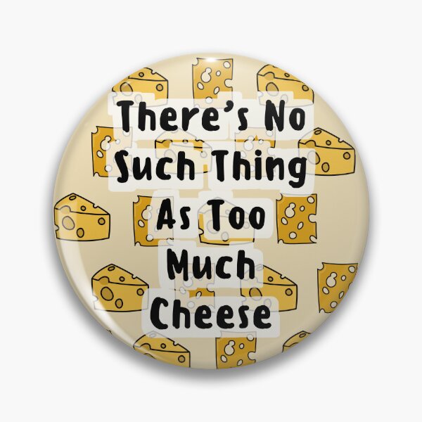 Item preview, There's No Such Thing As Too Much Cheese designed and sold by CheesyPetDesign.